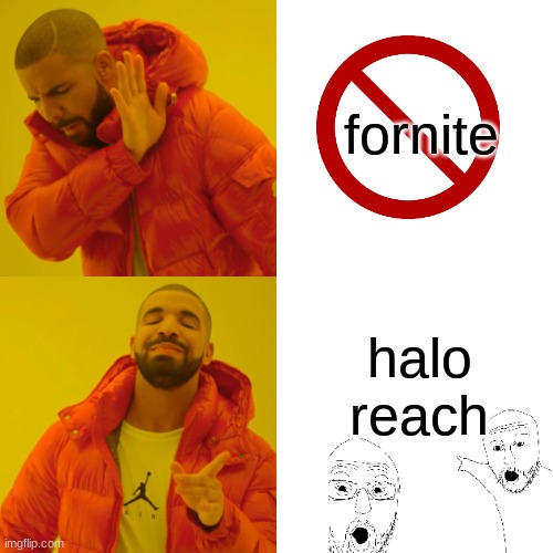 Drake Hotline Bling Meme | fornite halo reach | image tagged in memes,drake hotline bling | made w/ Imgflip meme maker