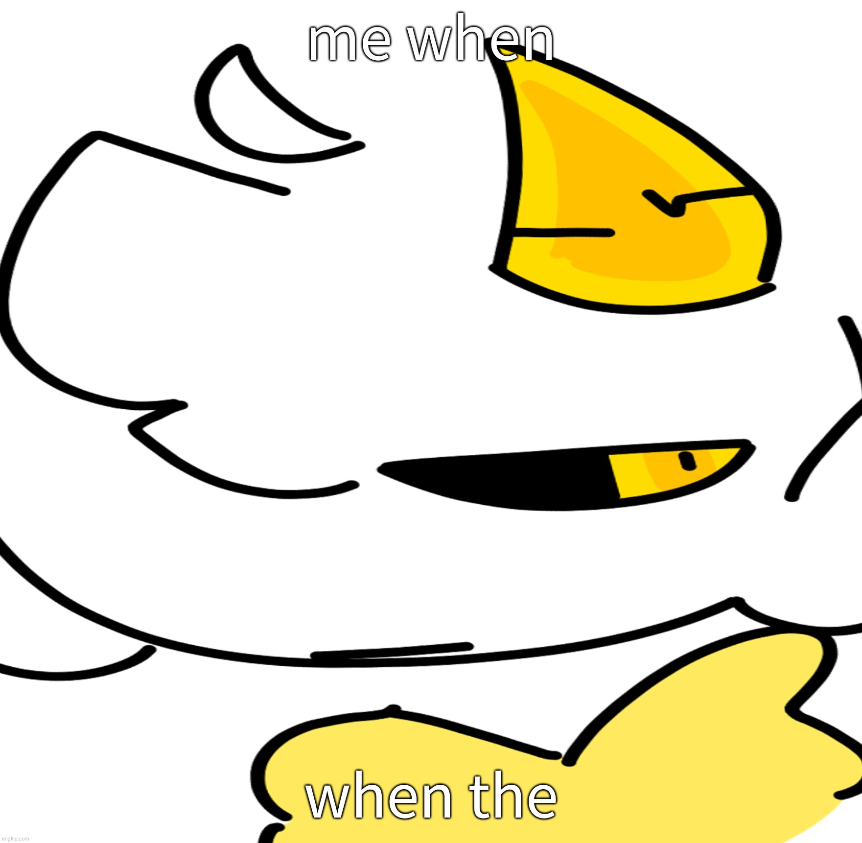 yeah so uhhhhhhh here he is again. if anyone would like to ask questions, go ahead | me when; when the | made w/ Imgflip meme maker