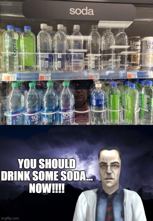 Imagine if any of those are soda. | image tagged in you should drink some soda now,soda,sodas,drink,you had one job,memes | made w/ Imgflip meme maker