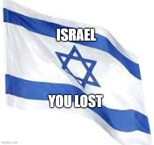 Jewish Israel Flag | ISRAEL; YOU LOST | image tagged in jews,jewish,israel,flag,palestine | made w/ Imgflip meme maker