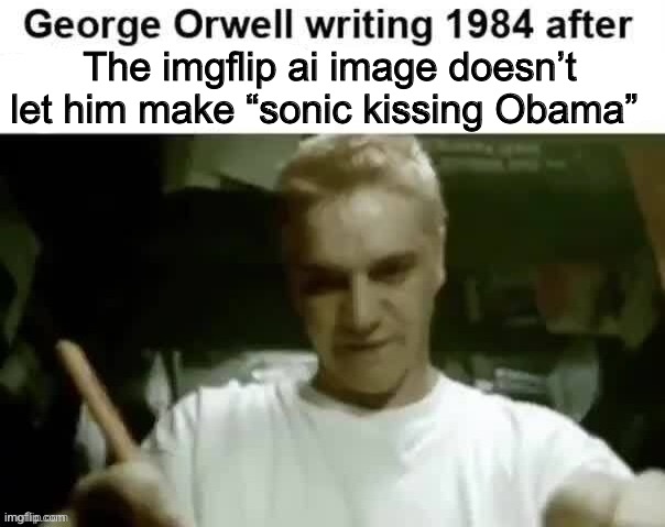 George Orwell writing 1984 after | The imgflip ai image doesn’t let him make “sonic kissing Obama” | image tagged in george orwell writing 1984 after | made w/ Imgflip meme maker