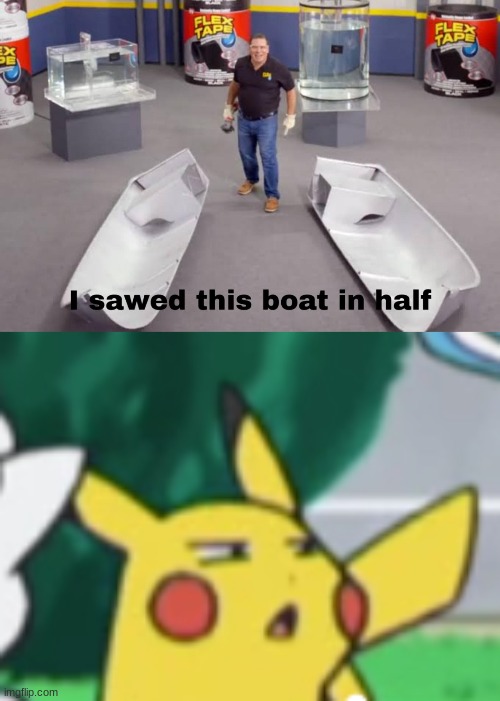 why? | image tagged in i sawed this boat in half,questioning pikachu | made w/ Imgflip meme maker