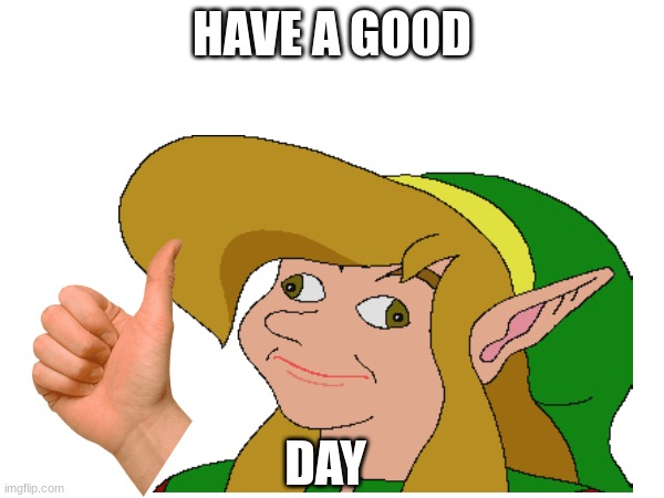 have a good day | HAVE A GOOD; DAY | image tagged in good luck | made w/ Imgflip meme maker
