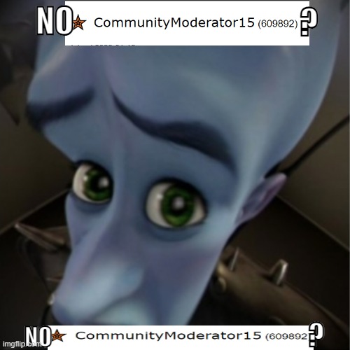 Bro's been gone for at least more than one week. | NO; ? ? NO | image tagged in megamind peeking | made w/ Imgflip meme maker