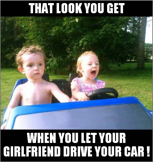 Trying Not To Scream ! | THAT LOOK YOU GET; WHEN YOU LET YOUR GIRLFRIEND DRIVE YOUR CAR ! | image tagged in cars,driving,scream,dark humour | made w/ Imgflip meme maker