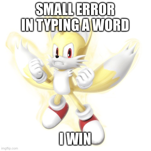 Super tails might be the most underrated super form, so super tails appreciation post | SMALL ERROR IN TYPING A WORD; I WIN | made w/ Imgflip meme maker