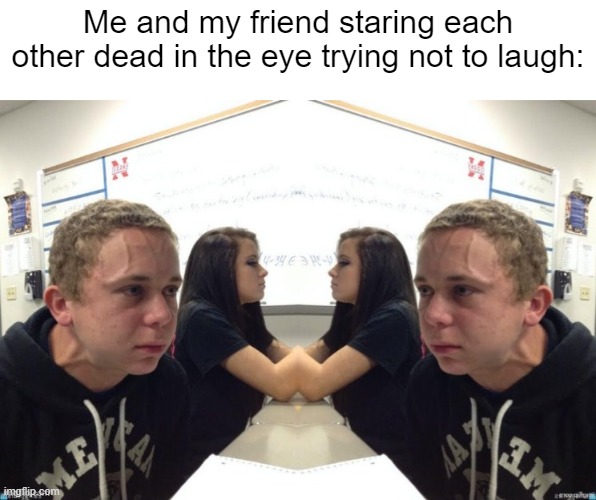 Why is it so funny like fr. | Me and my friend staring each other dead in the eye trying not to laugh: | image tagged in two guys holding in fart,memes,funny,relatable,best friends,oh wow are you actually reading these tags | made w/ Imgflip meme maker