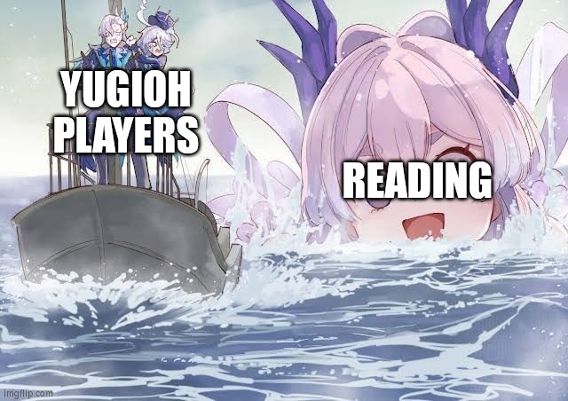 Only Yugioh fans know the problem about reading. | READING; YUGIOH PLAYERS | image tagged in godzilla chase the small boat genshin impact version,memes,funny,yugioh,reading | made w/ Imgflip meme maker