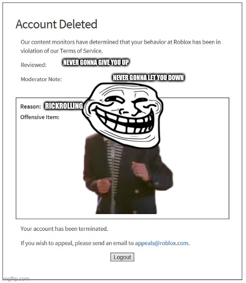 banned from ROBLOX | NEVER GONNA GIVE YOU UP; NEVER GONNA LET YOU DOWN; RICKROLLING | image tagged in banned from roblox | made w/ Imgflip meme maker