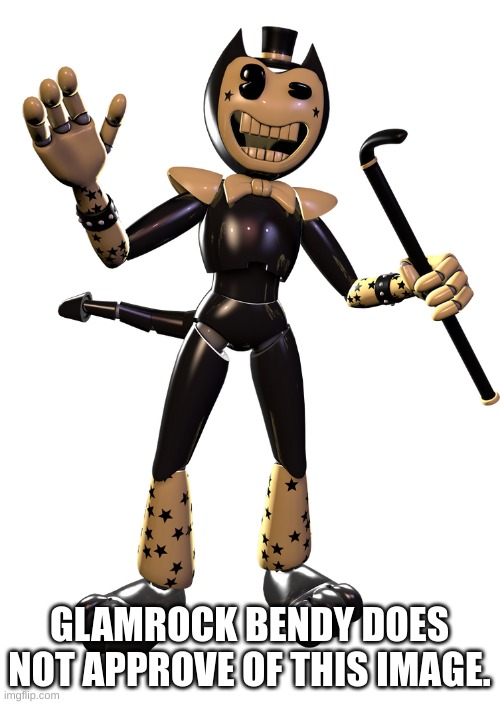 Glamrock Bendy Render 1 | GLAMROCK BENDY DOES NOT APPROVE OF THIS IMAGE. | image tagged in glamrock bendy render 1 | made w/ Imgflip meme maker