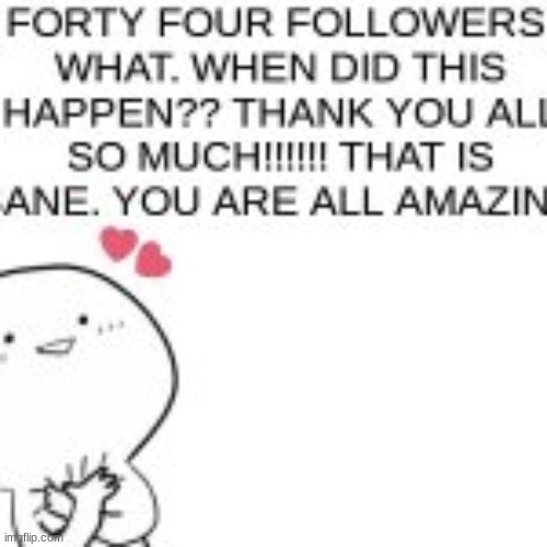 SERIOUSLY THANK U SO MUCH ALL | image tagged in i,will,memechat,everyone,possible | made w/ Imgflip meme maker