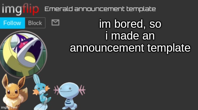 idk | im bored, so i made an announcement template | image tagged in emerald announcement template | made w/ Imgflip meme maker