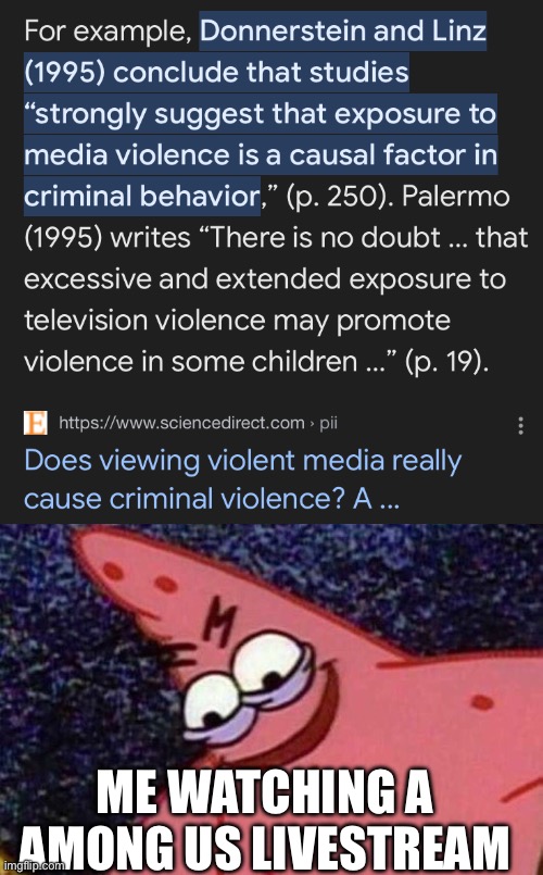 Watching crime telivision leads to violont | ME WATCHING A AMONG US LIVESTREAM | image tagged in evil patrick | made w/ Imgflip meme maker