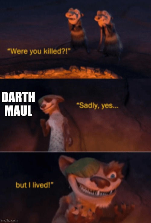 I know he didn't really die at the end of TPM, but he did escape it | DARTH MAUL | image tagged in were you killed,darth maul | made w/ Imgflip meme maker