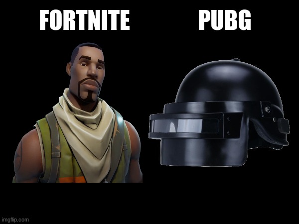 Which one??? | PUBG; FORTNITE | image tagged in msmg | made w/ Imgflip meme maker