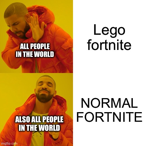 Everyone chooses pt1 | Lego fortnite; ALL PEOPLE IN THE WORLD; NORMAL FORTNITE; ALSO ALL PEOPLE IN THE WORLD | image tagged in memes,drake hotline bling | made w/ Imgflip meme maker
