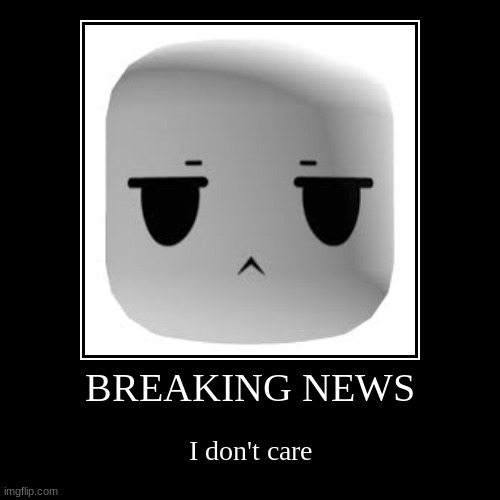 Who cares that you don't care? | BREAKING NEWS | I don't care | image tagged in funny,demotivationals,i don't care | made w/ Imgflip demotivational maker