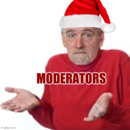 Some people have bullshit interpretations. | MODERATORS | image tagged in bummer santa,imgflip mods,meanwhile on imgflip,funny memes,too funny,one does not simply | made w/ Imgflip meme maker