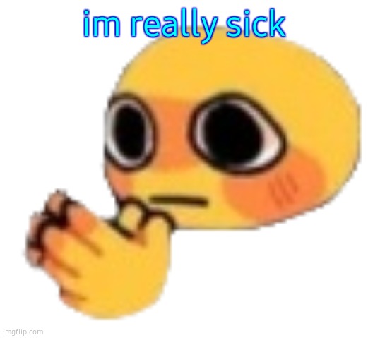 Bruh | im really sick | image tagged in bruh | made w/ Imgflip meme maker