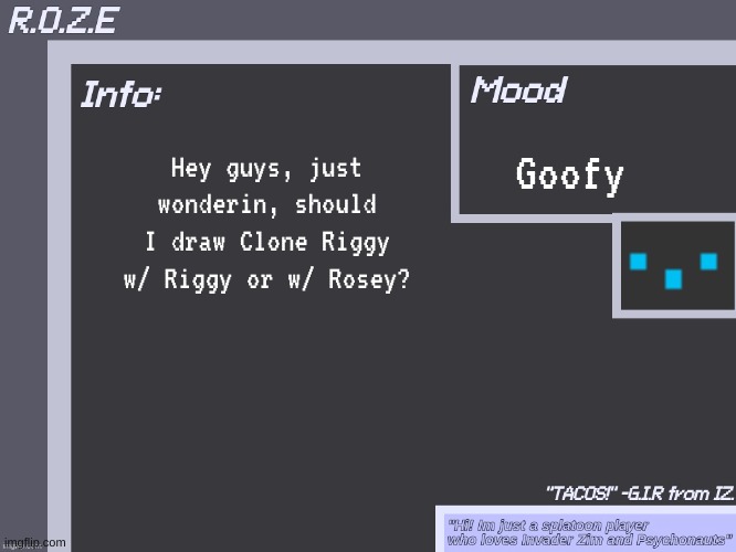 Im feelin a bit goofier today lol | Goofy; Hey guys, just wonderin, should I draw Clone Riggy w/ Riggy or w/ Rosey? | image tagged in r o z e's super cool announcement template | made w/ Imgflip meme maker