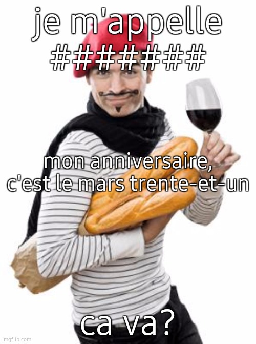 birth day reveal | je m'appelle #######; mon anniversaire, c'est le mars trente-et-un; ca va? | image tagged in scumbag french | made w/ Imgflip meme maker