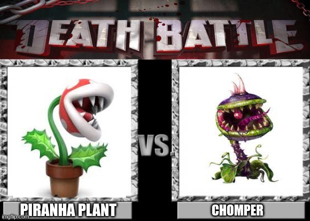 battle of the plants | PIRANHA PLANT; CHOMPER | image tagged in death battle | made w/ Imgflip meme maker