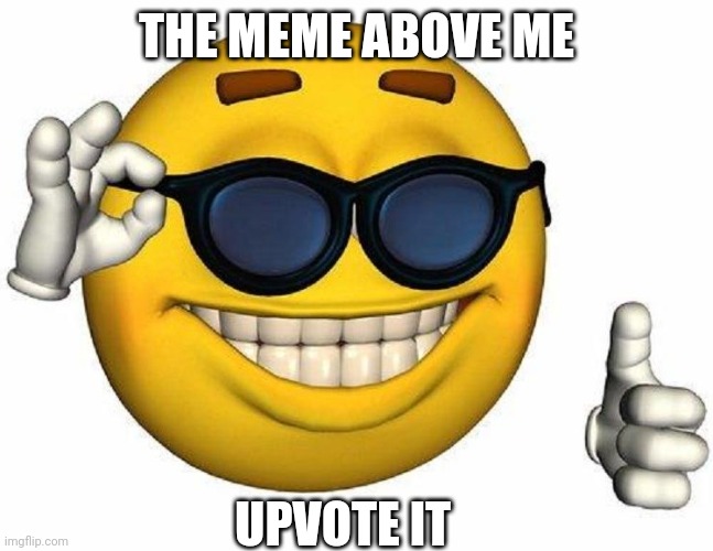 Thumbs Up Emoji | THE MEME ABOVE ME; UPVOTE IT | image tagged in thumbs up emoji,memes,upvote,the person above me | made w/ Imgflip meme maker