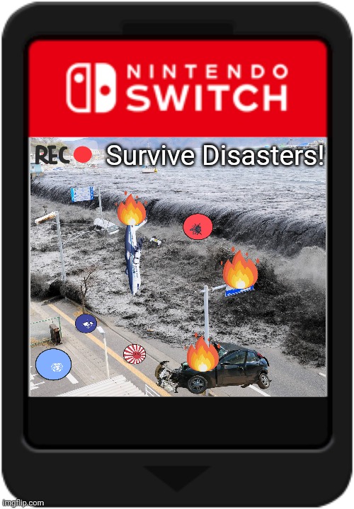 Survive Disasters! V2 | Survive Disasters! | image tagged in nintendo switch cartridge | made w/ Imgflip meme maker