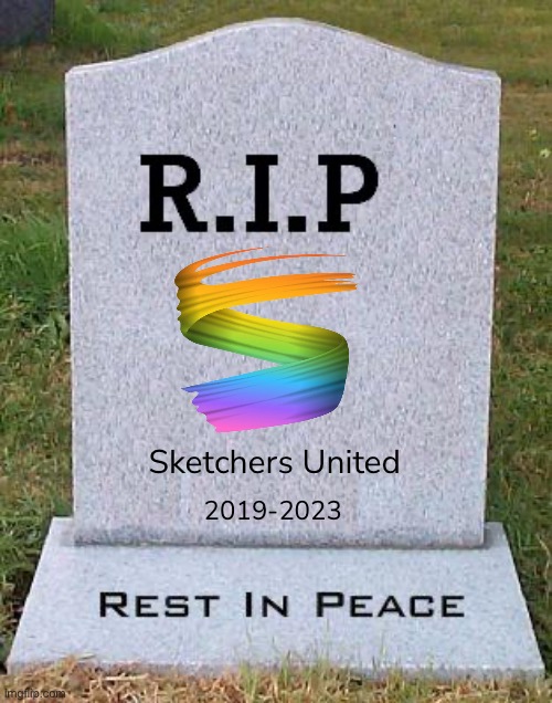 RIP Sketchers United (2019-2023) | Sketchers United; 2019-2023 | image tagged in rip headstone,sketchers united,rip,rest in peace,2019,2023 | made w/ Imgflip meme maker