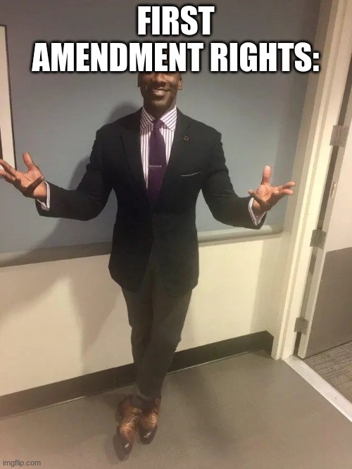 shannon sharpe | FIRST AMENDMENT RIGHTS: | image tagged in shannon sharpe | made w/ Imgflip meme maker