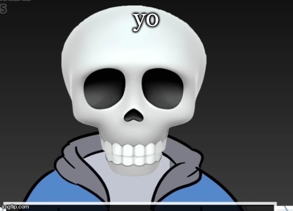 sans | yo | image tagged in sans | made w/ Imgflip meme maker