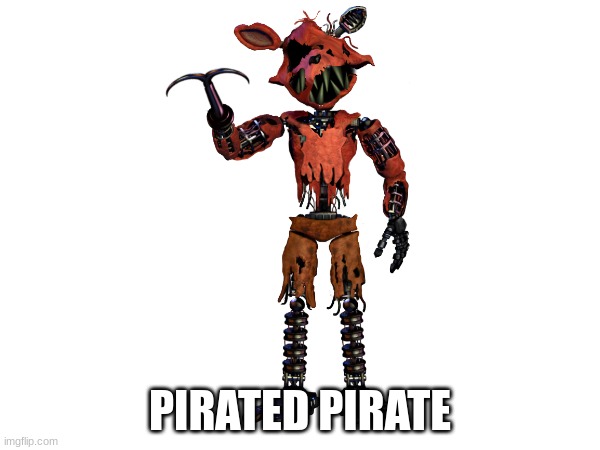 *concern intensifies* | PIRATED PIRATE | image tagged in foxy,fnaf | made w/ Imgflip meme maker