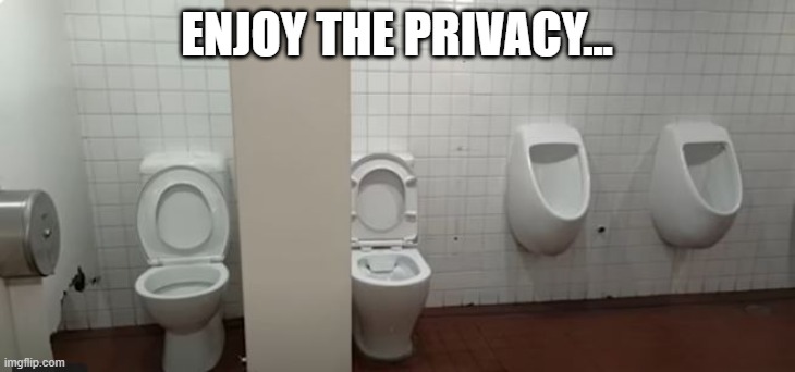 Privacy Huh | ENJOY THE PRIVACY... | image tagged in you had one job | made w/ Imgflip meme maker