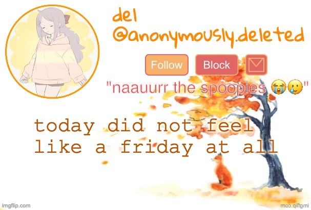it was thursday for half the day and then after 12 pm it felt like wednesday | today did not feel like a friday at all | image tagged in del announcement fall | made w/ Imgflip meme maker