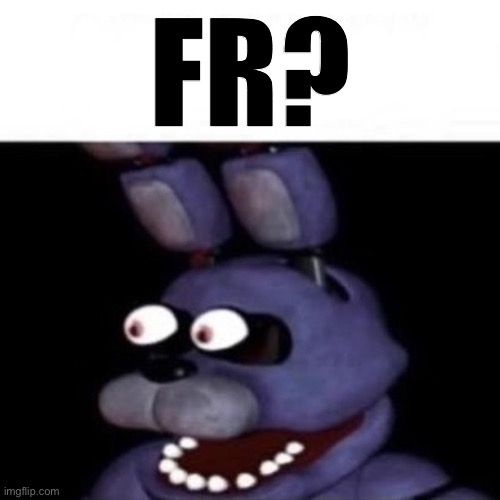 Bonnie Eye Pop | FR? | image tagged in bonnie eye pop | made w/ Imgflip meme maker