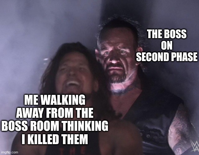 Why is the boss music still playing | THE BOSS ON SECOND PHASE; ME WALKING AWAY FROM THE BOSS ROOM THINKING I KILLED THEM | image tagged in undertaker,why do i hear boss music,i'm a grown man i am a big adult i can do this | made w/ Imgflip meme maker