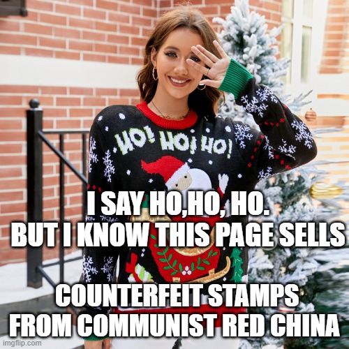 Counterfeit Stamps | I SAY HO,HO, HO. BUT I KNOW THIS PAGE SELLS; COUNTERFEIT STAMPS FROM COMMUNIST RED CHINA | image tagged in scam,fraud | made w/ Imgflip meme maker