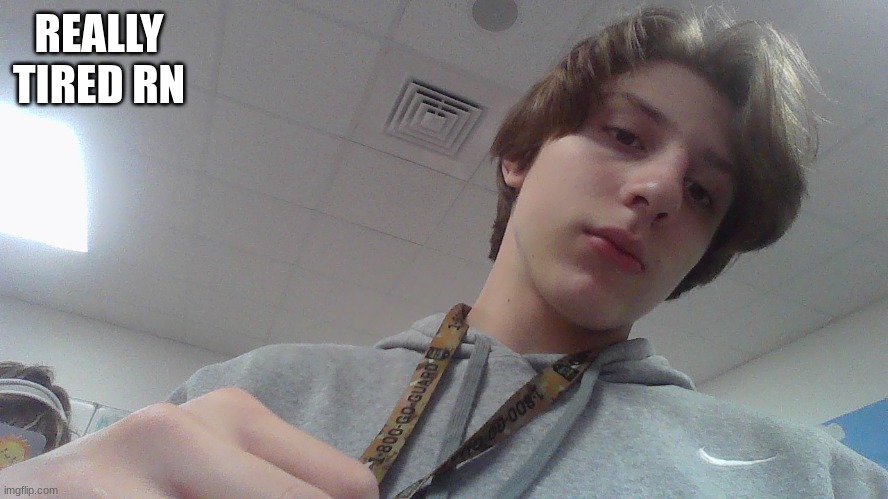 @luctoc (also why tf my hair acting like that) | REALLY TIRED RN | made w/ Imgflip meme maker