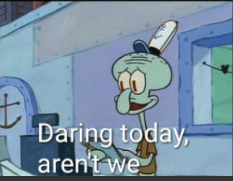 High Quality Squidward daring today are we Blank Meme Template