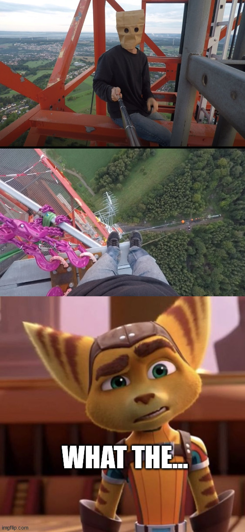 Ratchet meet baghead | WHAT THE... | image tagged in borntoclimbtowers,climber,ratchet and clank,lattice climbing,template,meme | made w/ Imgflip meme maker
