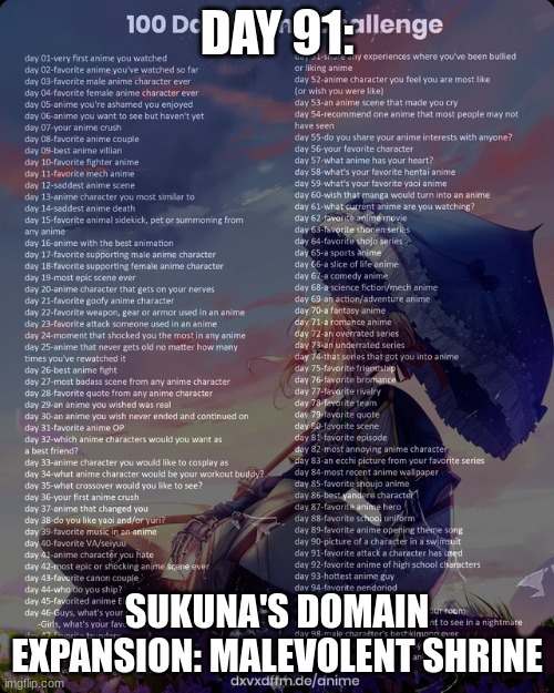 day 91 ngl its pretty messed up | DAY 91:; SUKUNA'S DOMAIN EXPANSION: MALEVOLENT SHRINE | image tagged in 100 day anime challenge | made w/ Imgflip meme maker