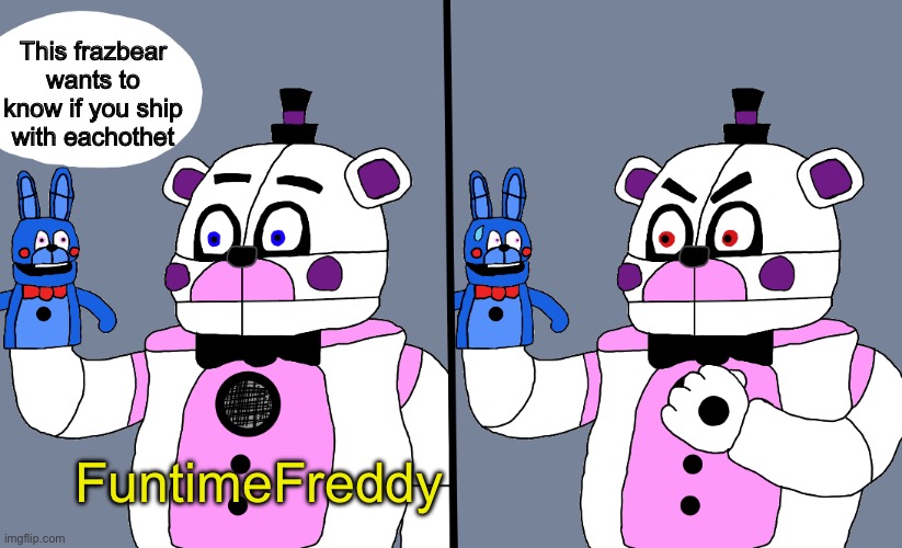 bonbon has an opinion | This frazbear wants to know if you ship with eachothet FuntimeFreddy | image tagged in bonbon has an opinion | made w/ Imgflip meme maker