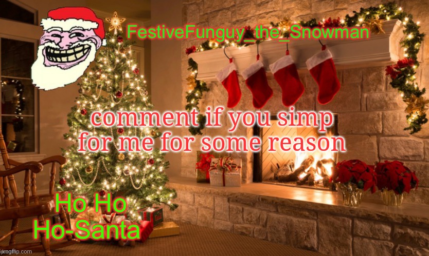 let's make this a trend | comment if you simp for me for some reason | image tagged in commanderfunguy's christmas template thx ritz_official | made w/ Imgflip meme maker