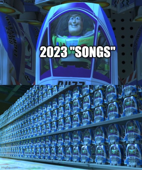 I'm happy that 2023 is almost over. | 2023 "SONGS" | image tagged in buzz lightyear clones,2023,disney,pixar | made w/ Imgflip meme maker