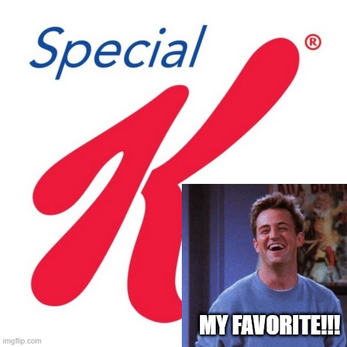 Too Much K. | MY FAVORITE!!! | image tagged in special k | made w/ Imgflip meme maker