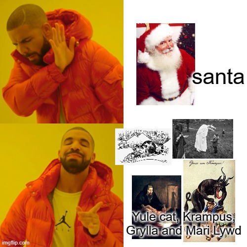 Genuinely the best Christmas traditions ever | santa; Yule cat, Krampus, Grylla and Mari Lywd | image tagged in memes,drake hotline bling,christmas,merry christmas,krampus,santa | made w/ Imgflip meme maker