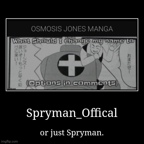 Spryman_Offical | or just Spryman. | image tagged in funny,demotivationals | made w/ Imgflip demotivational maker