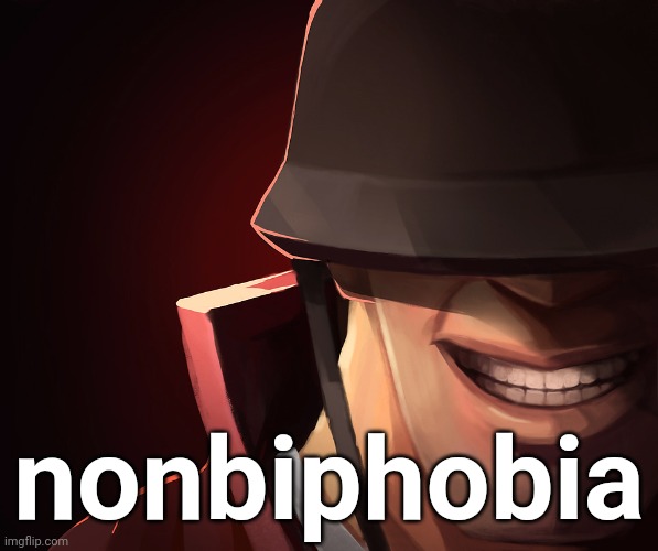 Soldier custom phobia | nonbiphobia | image tagged in soldier custom phobia | made w/ Imgflip meme maker