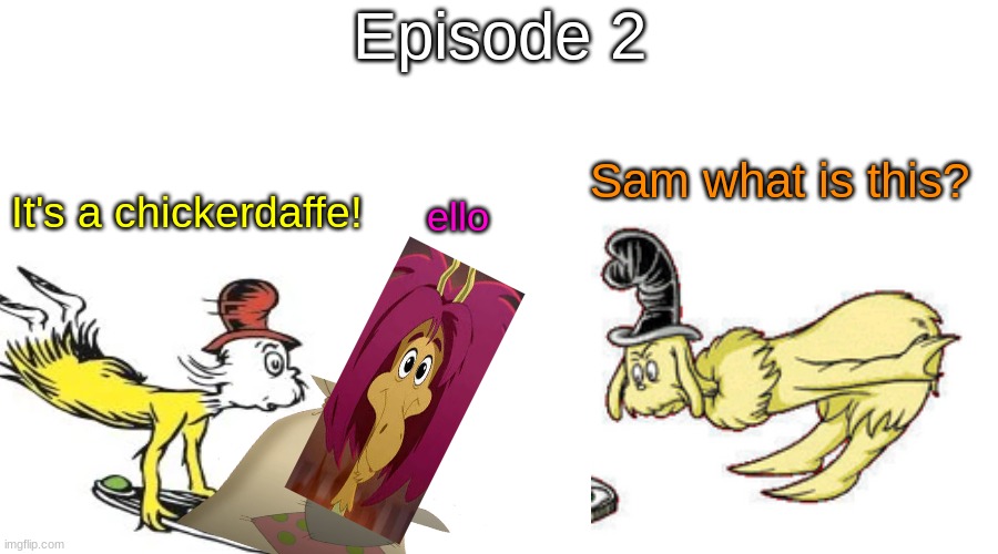 S10 - The ChickerDaffe | Episode 2; Sam what is this? It's a chickerdaffe! ello | made w/ Imgflip meme maker