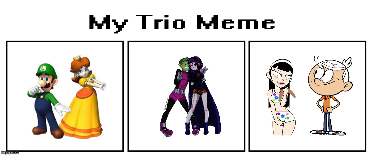 My Top 3 Couples (My Trio Meme Edition) | image tagged in the loud house,lincoln loud,deviantart,bikini,girl,nintendo | made w/ Imgflip meme maker